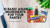 10 BASIC ASIAN INGREDIENTS FOR YOUR PANTRY