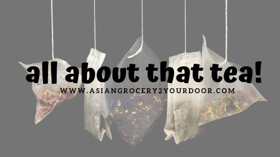 ALL ABOUT THAT TEA!– Asiangrocery2yourdoor